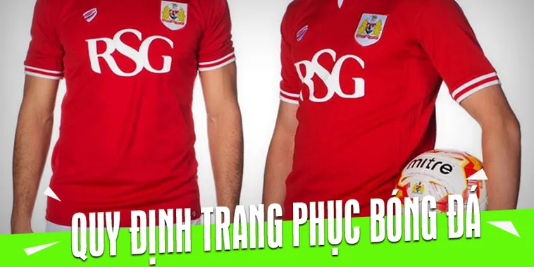 Quy Định Về Trang Phục Bóng Đá Chuẩn Luật Thi Đấu Và Lưu Ý Thực Tế 2 Quy Định Về Trang Phục Bóng Đá Chuẩn Luật Thi Đấu Và Lưu Ý Thực Tế