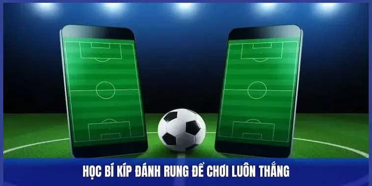 Cách Chơi Kèo Rung Trong Bóng Đá Tại 7M Hiệu Quả Ít Rủi Ro